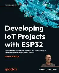 Developing IoT Projects with ESP32 - Second Edition - Oner Vedat Ozan