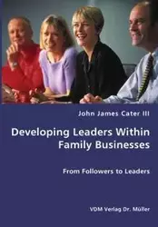 Developing Leaders Within Family Businesses - From Followers to Leaders - John James Cater III