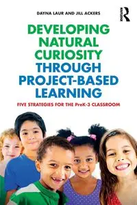 Developing Natural Curiosity through Project-Based Learning - Dayna Laur