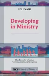 Developing in Ministry - Handbook for Effective Christian Learning and Training - Neil Evans