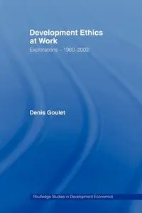 Development Ethics at Work - Denis Goulet