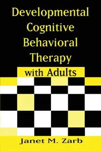 Developmental Cognitive Behavioral Therapy with Adults - Janet M. Zarb