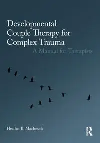 Developmental Couple Therapy for Complex Trauma - Heather B. MacIntosh