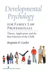 Developmental Psychology for Family Law Professionals - Benjamin D. Garber PhD