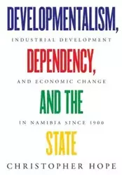 Developmentalism, Dependency, and the State - Hope Christopher