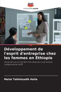 Développement de l'esprit d'entreprise chez les femmes en Éthiopie - Tekletsadik Haile Melat