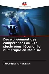 Développement des compétences du 21e siècle pour l'économie numérique en Malaisie - K. Murugiah Thiruchelvi