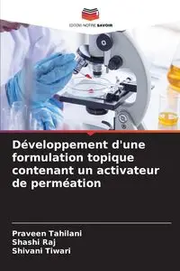 Développement d'une formulation topique contenant un activateur de perméation - Tahilani Praveen