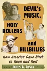 Devil's Music, Holy Rollers and Hillbillies - James A. Cosby