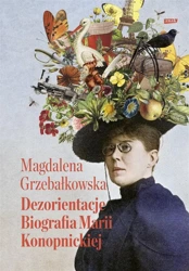 Dezorientacje. Biografia Konopnickiej - Magdalena Grzebałkowska