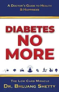 Diabetes No More - Shetty Dr. Bhujang