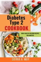 Diabetes Type 2 Cookbook - May Sierra A.