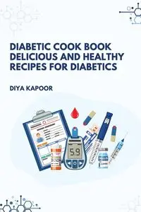 Diabetic Cookbook Delicious and Healthy Recipes for Diabetics - Kapoor Diya