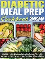 Diabetic Meal Prep Cookbook 2020 - Alexandra Braund
