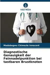 Diagnostische Genauigkeit der Feinnadelpunktion bei tastbaren Brustknoten - Chimezie Innocent Madubogwu