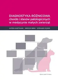 Diagnostyka różnicowa chorób i stanów patologicznych w medycnie małych zwierząt - Hartman Katrin, Berg Gregor, Stefanie Schmid