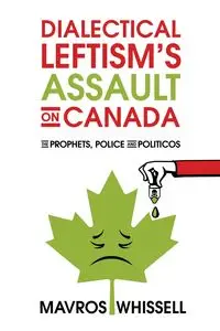 Dialectical Leftism's Assault on Canada - Whissell Mavros