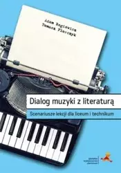 Dialog muzyki z literaturą. Scenariusze lekcji LO - Adam Regiewicz, Tomasz Florczyk