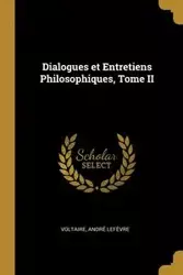 Dialogues et Entretiens Philosophiques, Tome II - Lefèvre Voltaire André