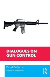 Dialogues on Gun Control - David DeGrazia