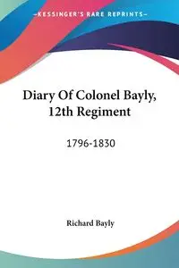 Diary Of Colonel Bayly, 12th Regiment - Richard Bayly