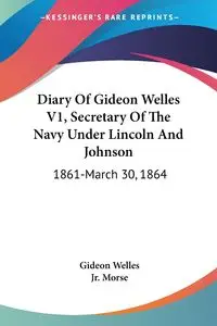 Diary Of Gideon Welles V1, Secretary Of The Navy Under Lincoln And Johnson - Welles Gideon