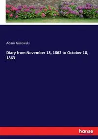 Diary from November 18, 1862 to October 18, 1863 - Adam Gurowski