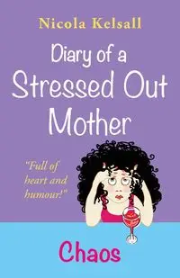 Diary of a Stressed Out Mother - Nicola Kelsall