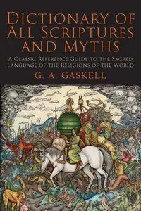 Dictionary of All Scriptures and Myths - Gaskell G. A.