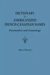 Dictionary of Americanized French-Canadian Names - Marc Picard