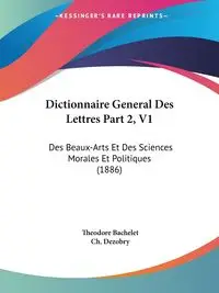 Dictionnaire General Des Lettres Part 2, V1 - Theodore Bachelet