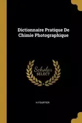 Dictionnaire Pratique De Chimie Photographique - Fourtier H