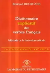 Dictionnaire explicatif des verbes francais - methode de la derivation radicale