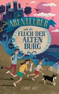 Die Abenteurer und der Fluch der Alten Burg - Hatt Jemma