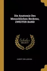 Die Anatomie Des Menschlichen Beckens, ZWEITER BAND - Von Hubert Luschka