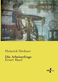 Die Arbeiterfrage - Herkner Heinrich