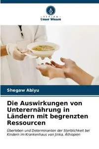 Die Auswirkungen von Unterernährung in Ländern mit begrenzten Ressourcen - Abiyu Shegaw