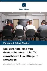 Die Bereitstellung von Grundschulunterricht für erwachsene Flüchtlinge in Norwegen - Abdile Mahamed Yakub