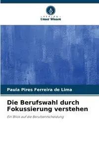 Die Berufswahl durch Fokussierung verstehen - Paula Pires Ferreira de Lima