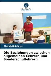 Die Beziehungen zwischen allgemeinen Lehrern und Sonderschullehrern - Abdelaziz Elsaid