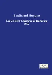 Die Cholera-Epidemie in Hamburg 1892 - Ferdinand Hueppe