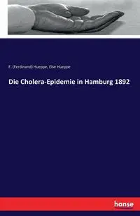 Die Cholera-Epidemie in Hamburg 1892 - Hueppe F. (Ferdinand)