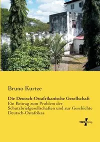 Die Deutsch-Ostafrikanische Gesellschaft - Bruno Kurtze