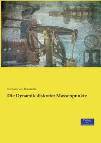 Die Dynamik diskreter Massenpunkte - von Helmholtz Hermann