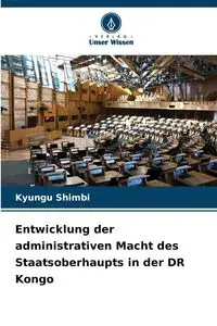 Die Entwicklung der Verwaltungsmacht des Präsidenten der Demokratischen Republik Kongo - Shimbi Kyungu