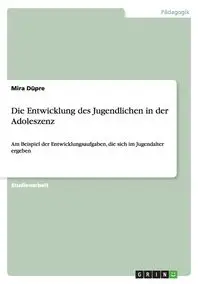 Die Entwicklung des Jugendlichen in der Adoleszenz - Mira Düpre