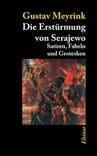 Die Erstürmung von Serajewo - Meyrink Gustav