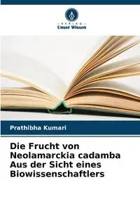 Die Frucht von Neolamarckia cadamba Aus der Sicht eines Biowissenschaftlers - Kumari Prathibha