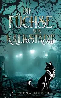 Die Füchse von Kalkstadt - Silvana Huber