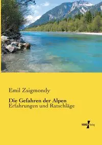 Die Gefahren der Alpen - Emil Zsigmondy